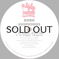 BORN SUSPICIOUS / 44 MAGGIN' 