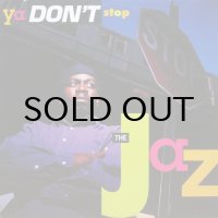 THE JAZ / YA DON'T STOP