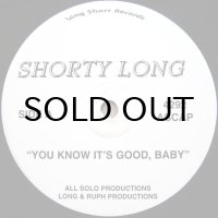 SHORTY LONG / YOU KNOW IT'S GOOD BABY