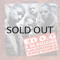 ED O.G. & DA BULLDOGS / LOVE COMES AND GOES
