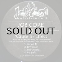 JOB CORE / 'CAUSE IN EFFECT