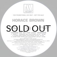 HORACE BROWN / THINGS WE DO FOR LOVE（REMIXES）