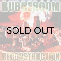 RUBBEROOM / RECONSTRUCTION