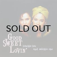 LOUCHIE LOU AND MICHIE ONE / GOOD SWEET LOVIN'