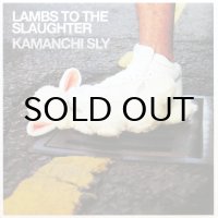 KAMANCHI SLY / LAMBS TO THE SLAUGHTER