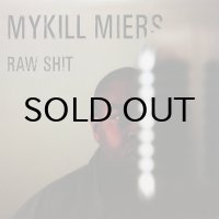 MYKILL MIERS / RAW SHIT