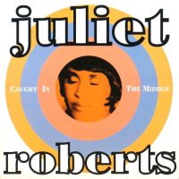 JULIET ROBERTS / CAUGHT IN THE MIDDLE