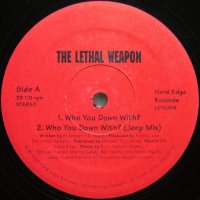 THE LETHAL WEAPON / WHO YOU DOWN WITH?