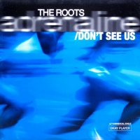 The Roots – Adrenaline / Don't See Us