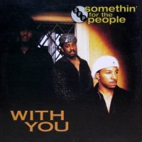 Somethin' For The People – With You