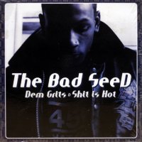 The Bad Seed – Dem Grits & Shit Is Hot