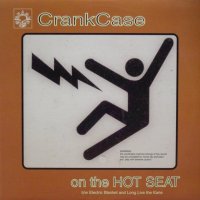 CrankCase – On The Hot Seat