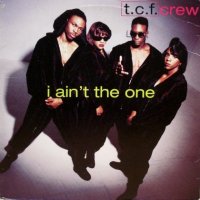 T.C.F. Crew – I Ain't The One