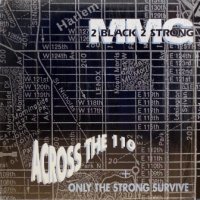 2 Black 2 Strong MMG – Across The 110 / Only The Strong Survive