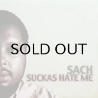 SACH / SUCKAS HATE ME