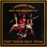 TONY TOUCH feat. TOTAL / I WONDER WHY? HE'S THE GREATEST DJ