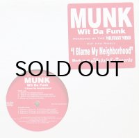 MUNK WIT DA FUNK / I BLAME MY NEIGHBORHOOD