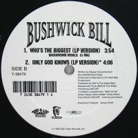 BUSHWICK BILL / WHO'S THE BIGGEST