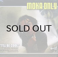 MOKA ONLY / I'LL BE COOL