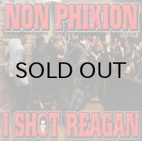 NON PHIXION / I SHOT REAGAN