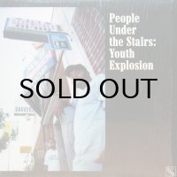 PEOPLE UNDER THE STAIRS / YOUTH EXPLOSION