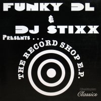 FUNKY DL & DJ STIXX / THE RECORD SHOP E.P.