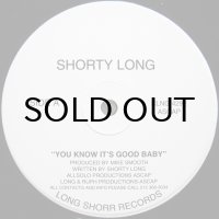 SHORTY LONG / YOU KNOW IT'S GOOD BABY