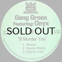 GANG GREEN feat. ONYX / I'LL MURDER YOU