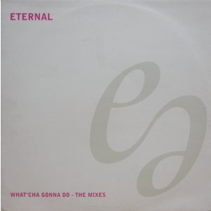 画像: Eternal – What'Cha Gonna Do - The Mixes