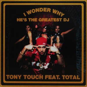 画像: TONY TOUCH feat. TOTAL / I WONDER WHY? HE'S THE GREATEST DJ
